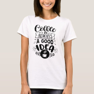 Kaffee ist immer eine gute Idee Kaffee Liebe T-Shirt