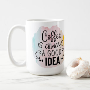 Kaffee ist immer eine gute Idee Kaffeetasse