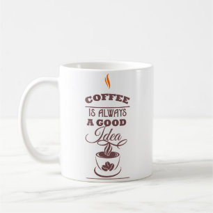 Kaffee ist immer eine gute Idee Kaffeetasse