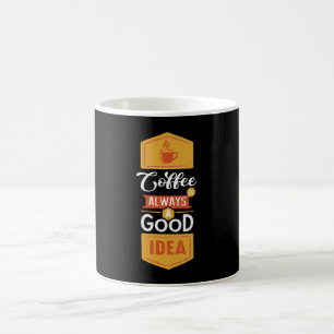Kaffee ist immer eine gute Idee Kaffeetasse