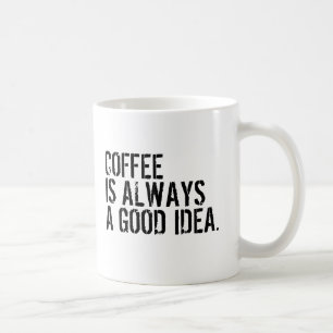 KAFFEE IST IMMER EINE GUTE IDEE KAFFEETASSE