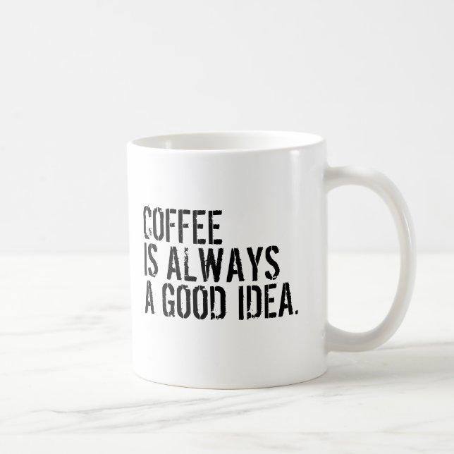KAFFEE IST IMMER EINE GUTE IDEE KAFFEETASSE (Rechts)