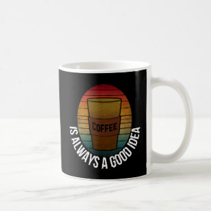 KAFFEE IST IMMER EINE GUTE IDEE KAFFEETASSE