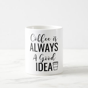 Kaffee ist immer eine gute Idee Kaffeetasse