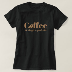 Kaffee ist immer eine gute Idee, niedlich schwarz T-Shirt