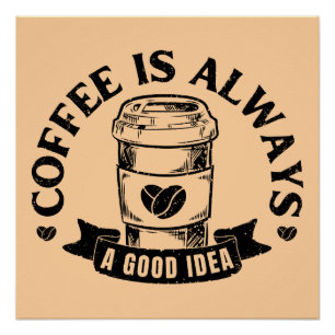 Kaffee ist immer eine gute Idee Poster