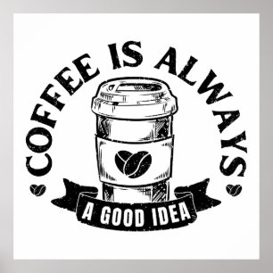 Kaffee ist immer eine gute Idee Poster