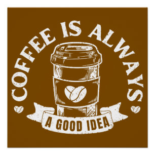 Kaffee ist immer eine gute Idee Poster