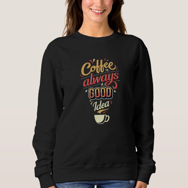 Kaffee ist immer eine gute Idee Sweatshirt (Vorderseite)