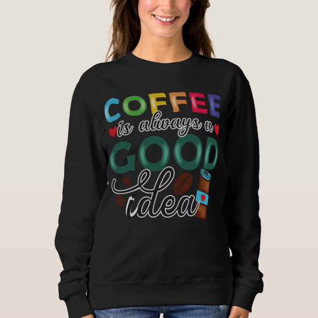 Kaffee ist immer eine gute Idee Sweatshirt (Vorderseite)