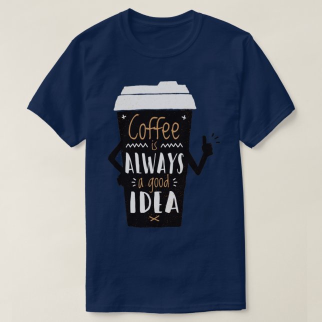 Kaffee ist immer eine gute Idee T-Shirt (Design vorne)