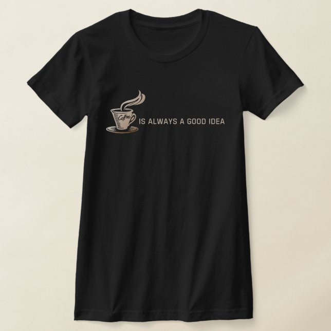 Kaffee ist immer eine gute Idee T-Shirt (Ablage )