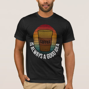 KAFFEE IST IMMER EINE GUTE IDEE T-Shirt