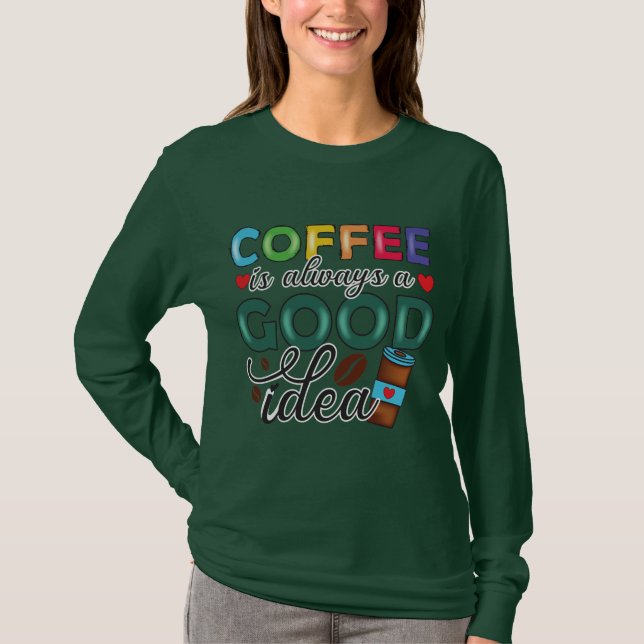Kaffee ist immer eine gute Idee T-Shirt (Vorderseite)