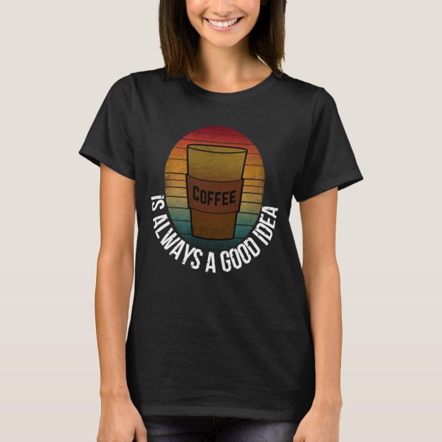 KAFFEE IST IMMER EINE GUTE IDEE T-Shirt (Vorderseite)