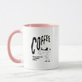 Kaffee ist immer eine gute Idee Tasse