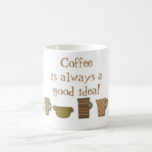 Kaffee ist immer eine gute Ideen-Tasse Kaffeetasse