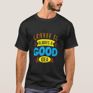 Kaffee ist immer gut T-Shirt