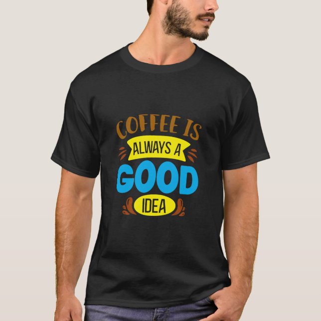 Kaffee ist immer gut T-Shirt (Vorderseite)