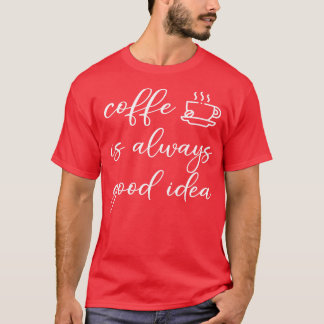 Kaffee ist immer gut T-Shirt