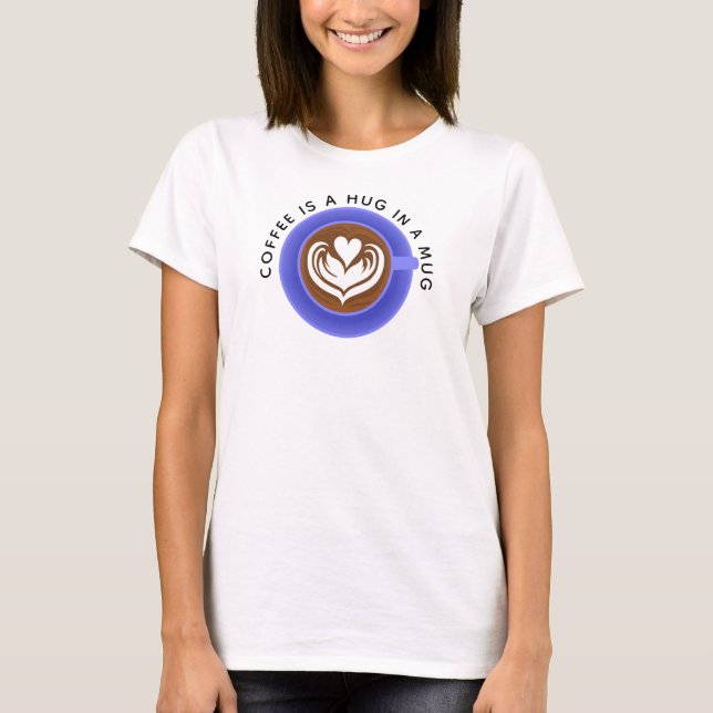 Kaffee ist in einer Tasse umarmt, blau T-Shirt (Vorderseite)