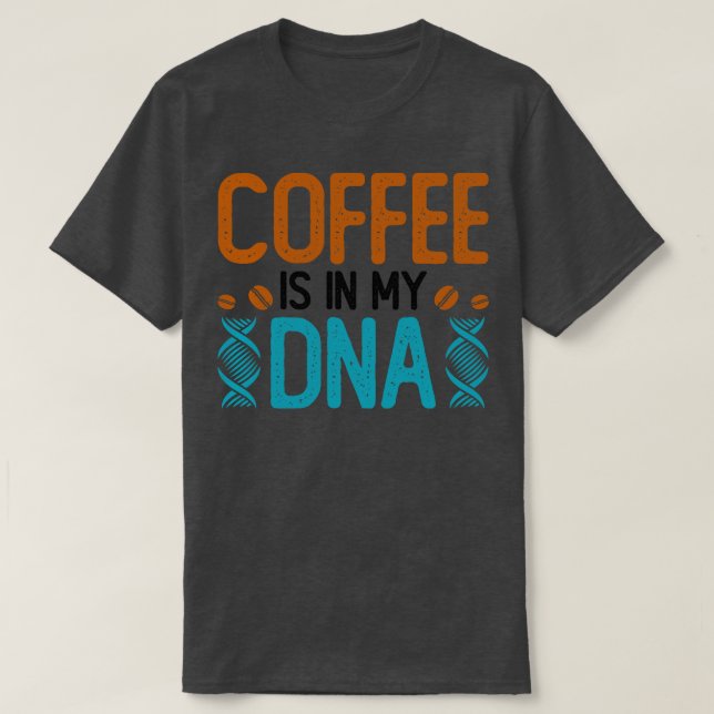 Kaffee ist in meiner DNS T-Shirt (Design vorne)
