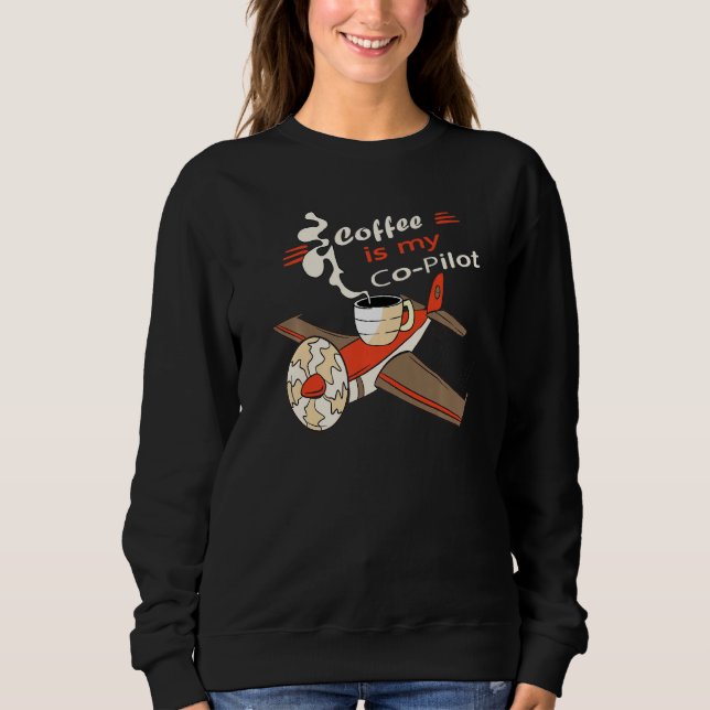 Kaffee ist mein Co-Pilot-Assistentin Flugzeug Getr Sweatshirt (Vorderseite)