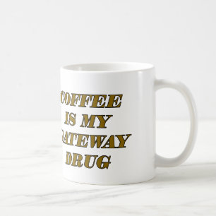 Kaffee ist mein Gateway-Medikament Tasse