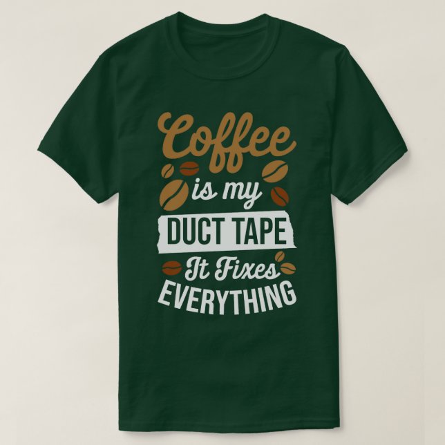 Kaffee ist mein Klebeband, das alles behebt T-Shirt (Design vorne)
