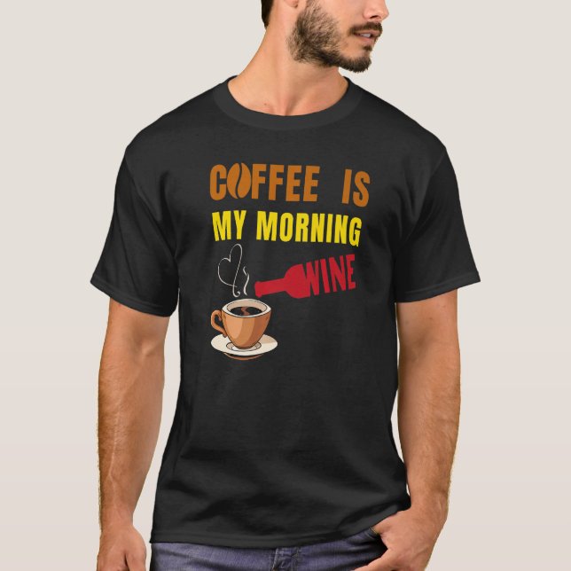 Kaffee ist mein morgendlicher Weinkaffee und Weinl T-Shirt (Vorderseite)