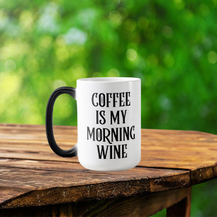Kaffee ist mein Morgenwein Lustige Redewendung Verwandlungstasse