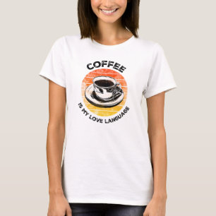 Kaffee ist mein T - Shirt in der Liebe