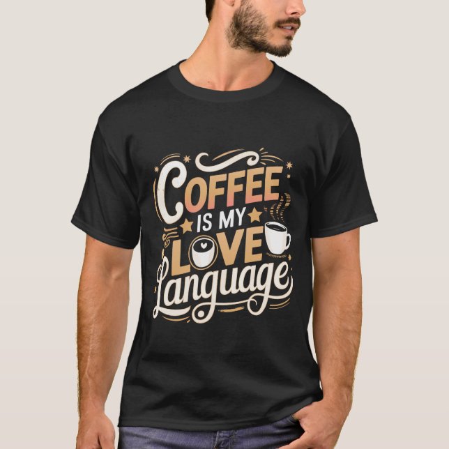 Kaffee ist mein T - Shirt in der Liebe (Vorderseite)