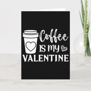 Kaffee ist mein Valentin für Männer und Frauen Kaf Karte