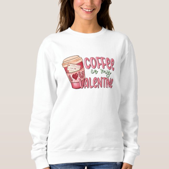 Kaffee ist mein Valentine Sweatshirt (Vorderseite)
