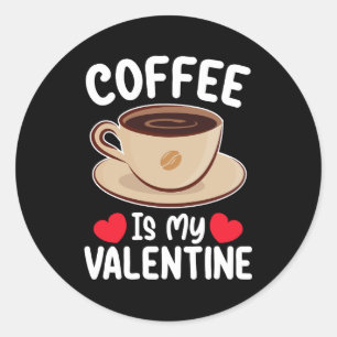 Kaffee ist mein Valentinstag Funny Coffein Runder Aufkleber