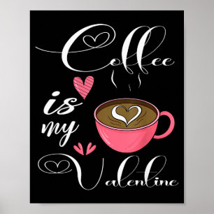 Kaffee ist mein Valentinstag Kaffee Liebhaber Vale Poster