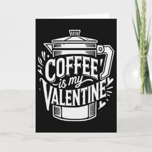 Kaffee ist mein Valentinstag Karte