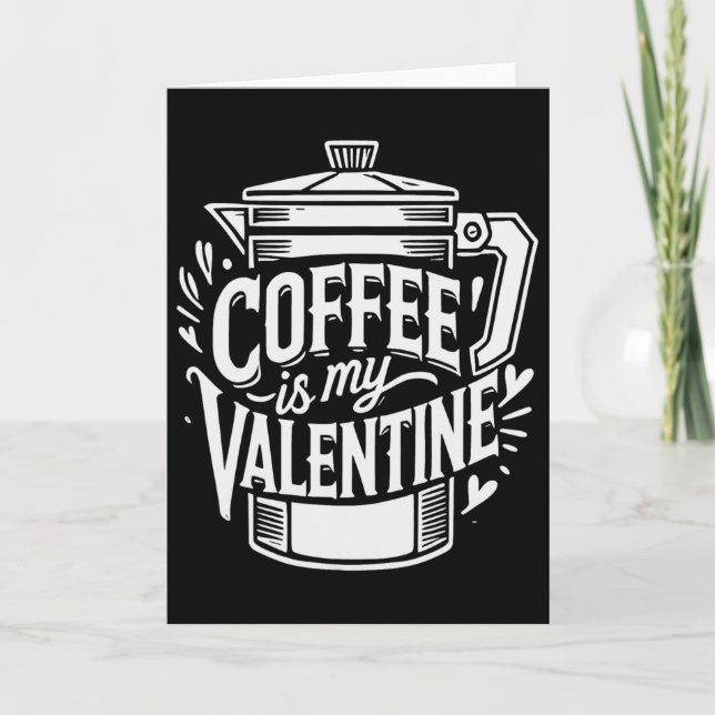 Kaffee ist mein Valentinstag  Karte (Vorderseite)