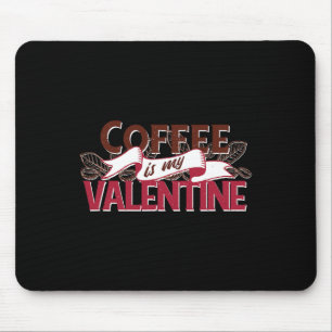 Kaffee ist mein Valentinstag Lustiges Valentinstag Mousepad