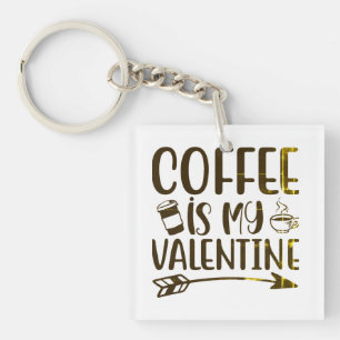 Kaffee ist mein Valentinstag Schlüsselanhänger