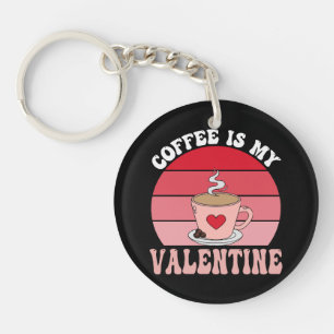 Kaffee ist mein Valentinstag Schlüsselanhänger