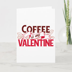 Kaffee ist mein Valentinstag - Valentinstag T-Shir Karte