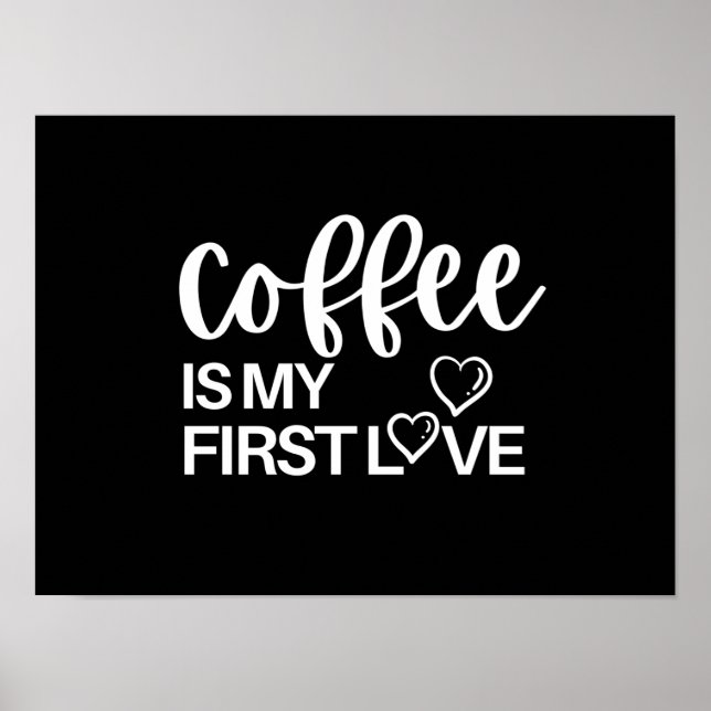 Kaffee ist meine erste Liebe Poster (Vorne)