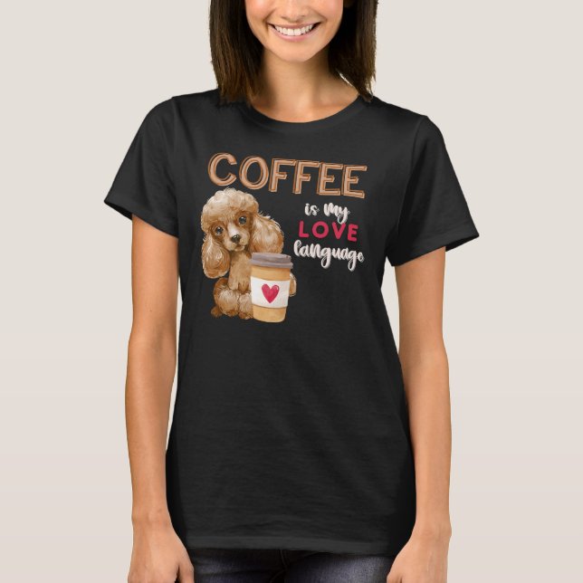 Kaffee ist meine Liebe Poodle Puppy Valentine T-Shirt (Vorderseite)