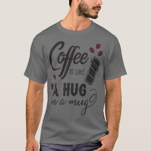 Kaffee ist wie ein Schluck in einer Tasse Arbeit C T-Shirt