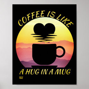 "KAFFEE IST WIE EINE UMARMUNG IN EINER TASSE" POSTER