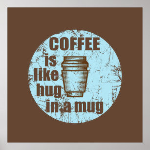 Kaffee ist wie Umarmung in einer Tasse Poster
