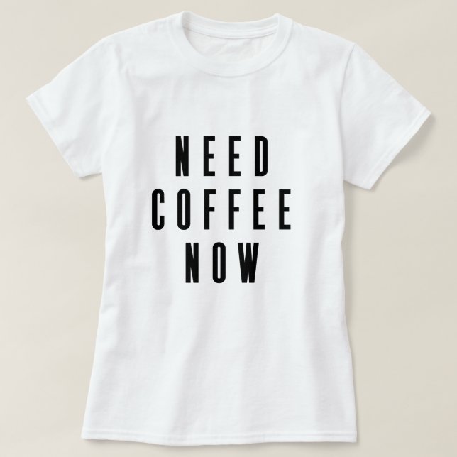 Kaffee jetzt Kaffee-Zitat T-Shirt (Design vorne)