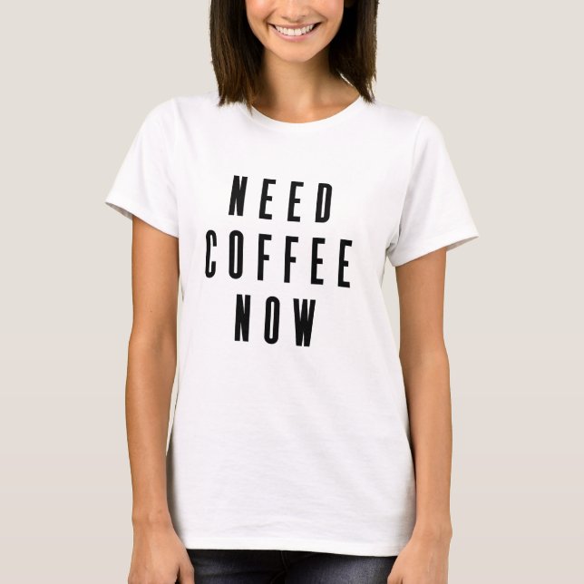 Kaffee jetzt Kaffee-Zitat T-Shirt (Vorderseite)